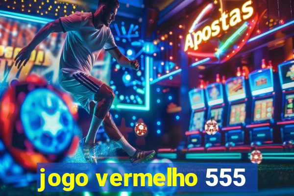 jogo vermelho 555